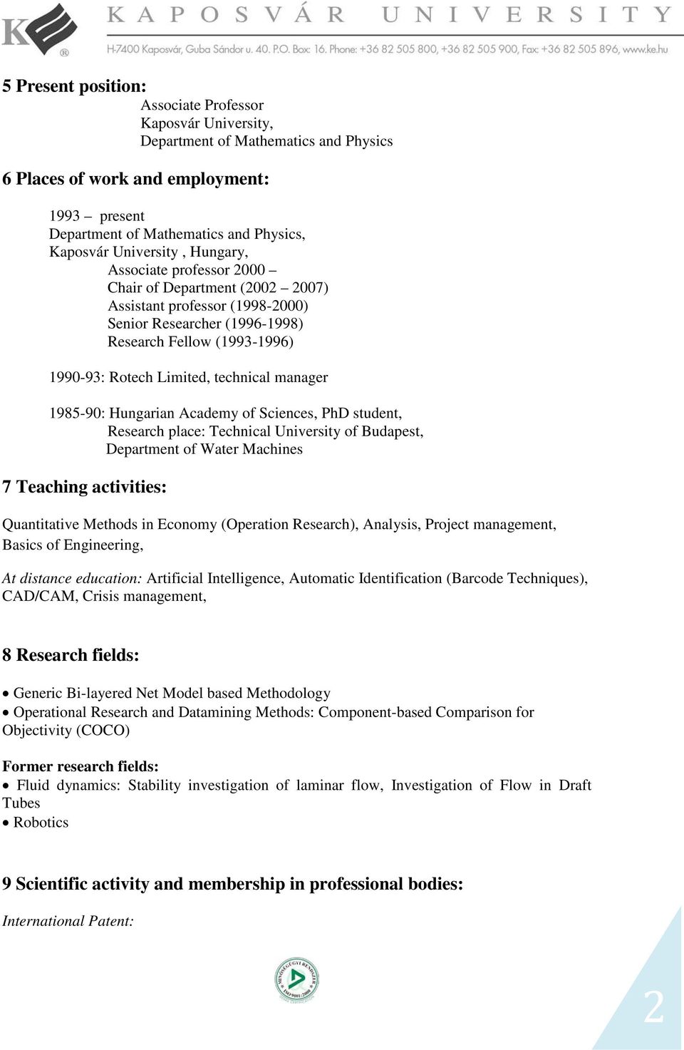 technical manager 1985-90: Hungarian Academy of Sciences, PhD student, Research place: Technical University of Budapest, Department of Water Machines 7 Teaching activities: Quantitative Methods in