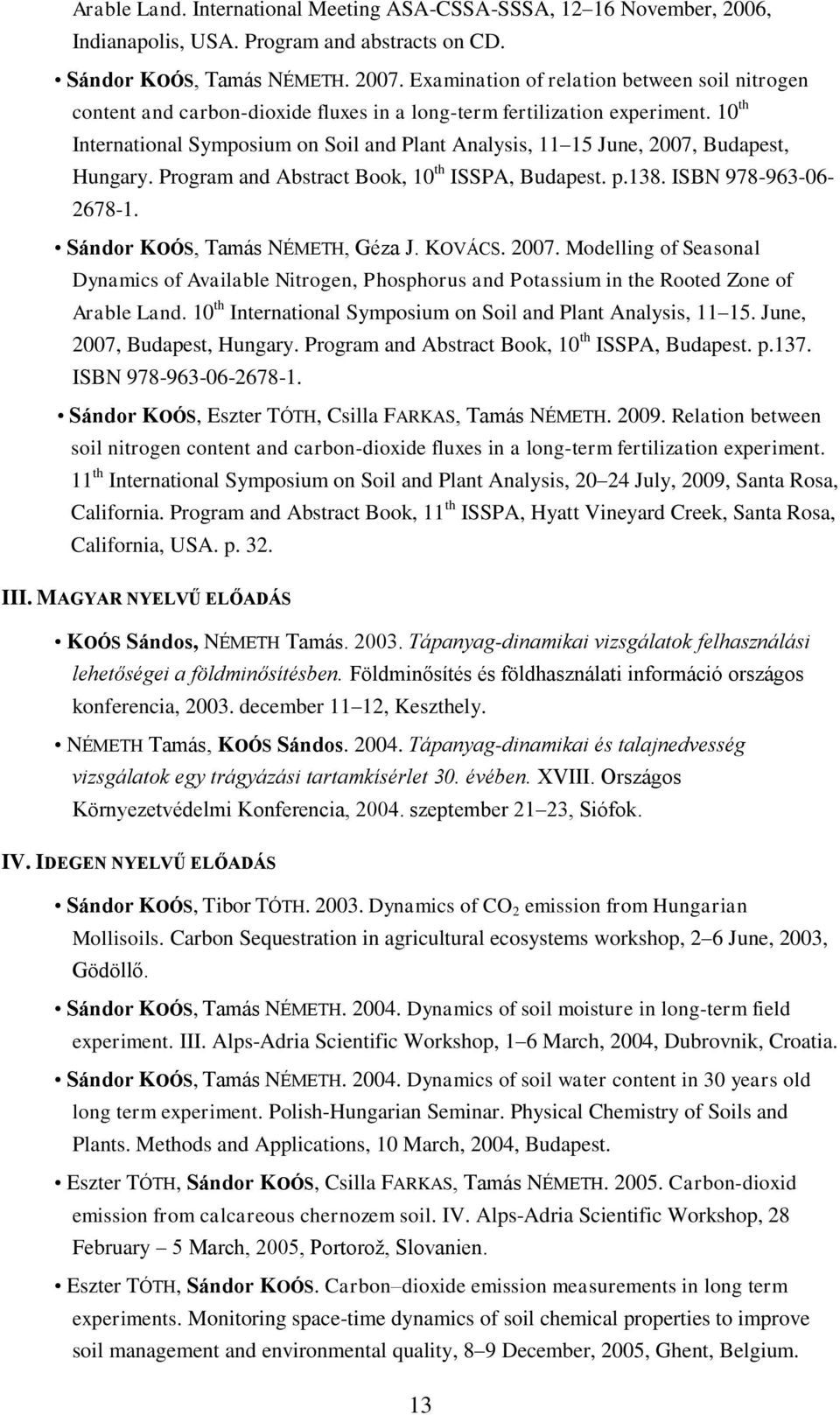 10 th International Symposium on Soil and Plant Analysis, 11 15 June, 2007, Budapest, Hungary. Program and Abstract Book, 10 th ISSPA, Budapest. p.138. ISBN 978-963-06-2678-1.
