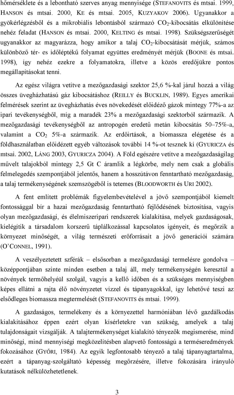 Szükségszerűségét ugyanakkor az magyarázza, hogy amikor a talaj CO 2 -kibocsátását mérjük, számos különböző tér- es időléptékű folyamat együttes eredményét mérjük (BOONE és mtsai.