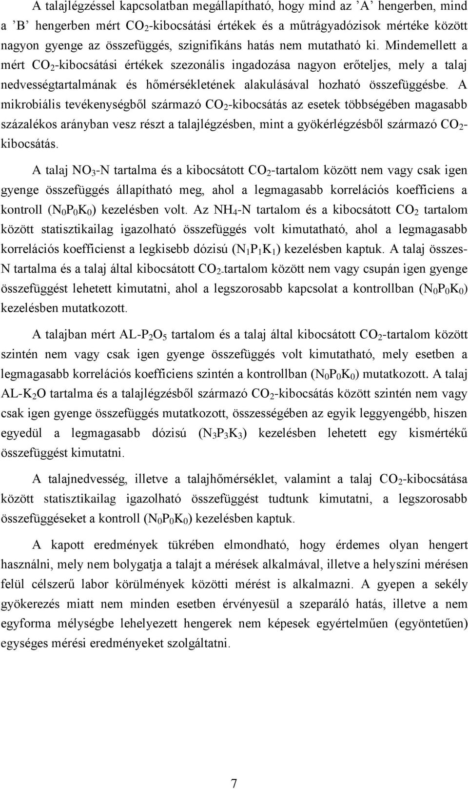 Mindemellett a mért CO 2 -kibocsátási értékek szezonális ingadozása nagyon erőteljes, mely a talaj nedvességtartalmának és hőmérsékletének alakulásával hozható összefüggésbe.