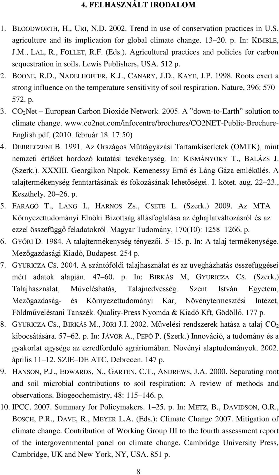 Roots exert a strong influence on the temperature sensitivity of soil respiration. Nature, 396: 570 572. p. 3. CO 2 Net European Carbon Dioxide Network. 2005.