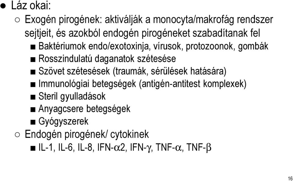 Szövet szétesések (traumák, sérülések hatására) Immunológiai betegségek (antigén-antitest komplexek) Steril