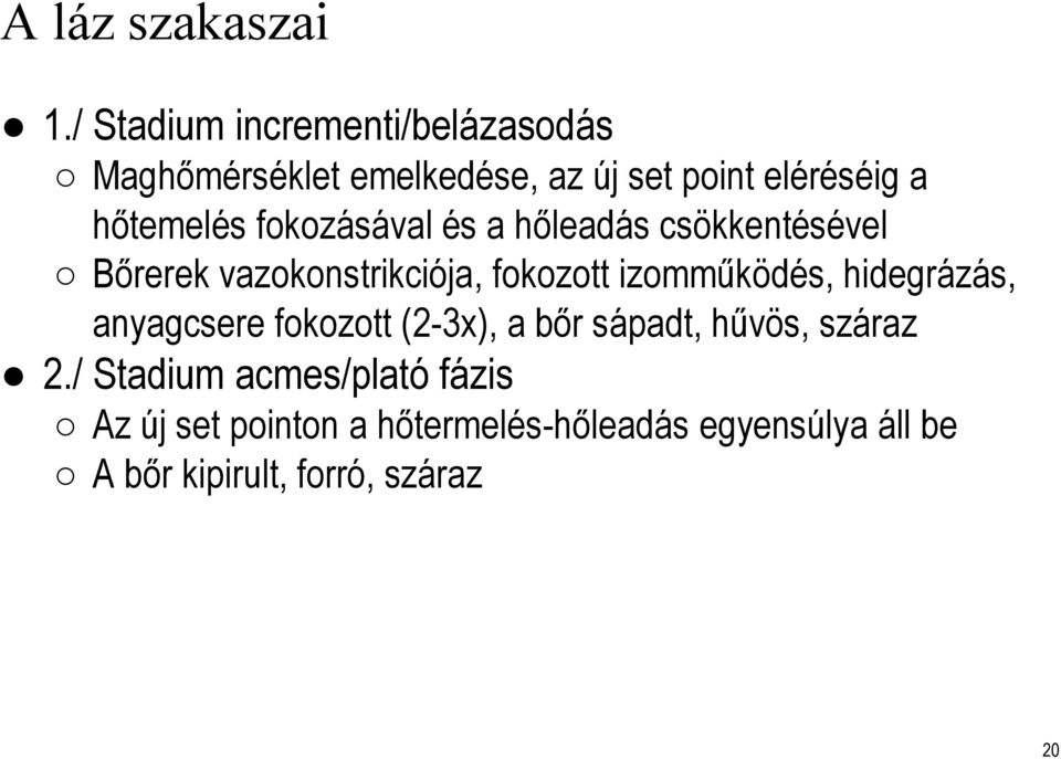 fokozásával és a hőleadáscsökkentésével Bőrerekvazokonstrikciója, fokozott izomműködés,