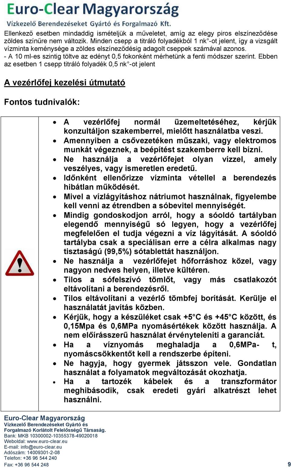 - A 10 ml-es szintig töltve az edényt 0,5 fokonként mérhetünk a fenti módszer szerint.