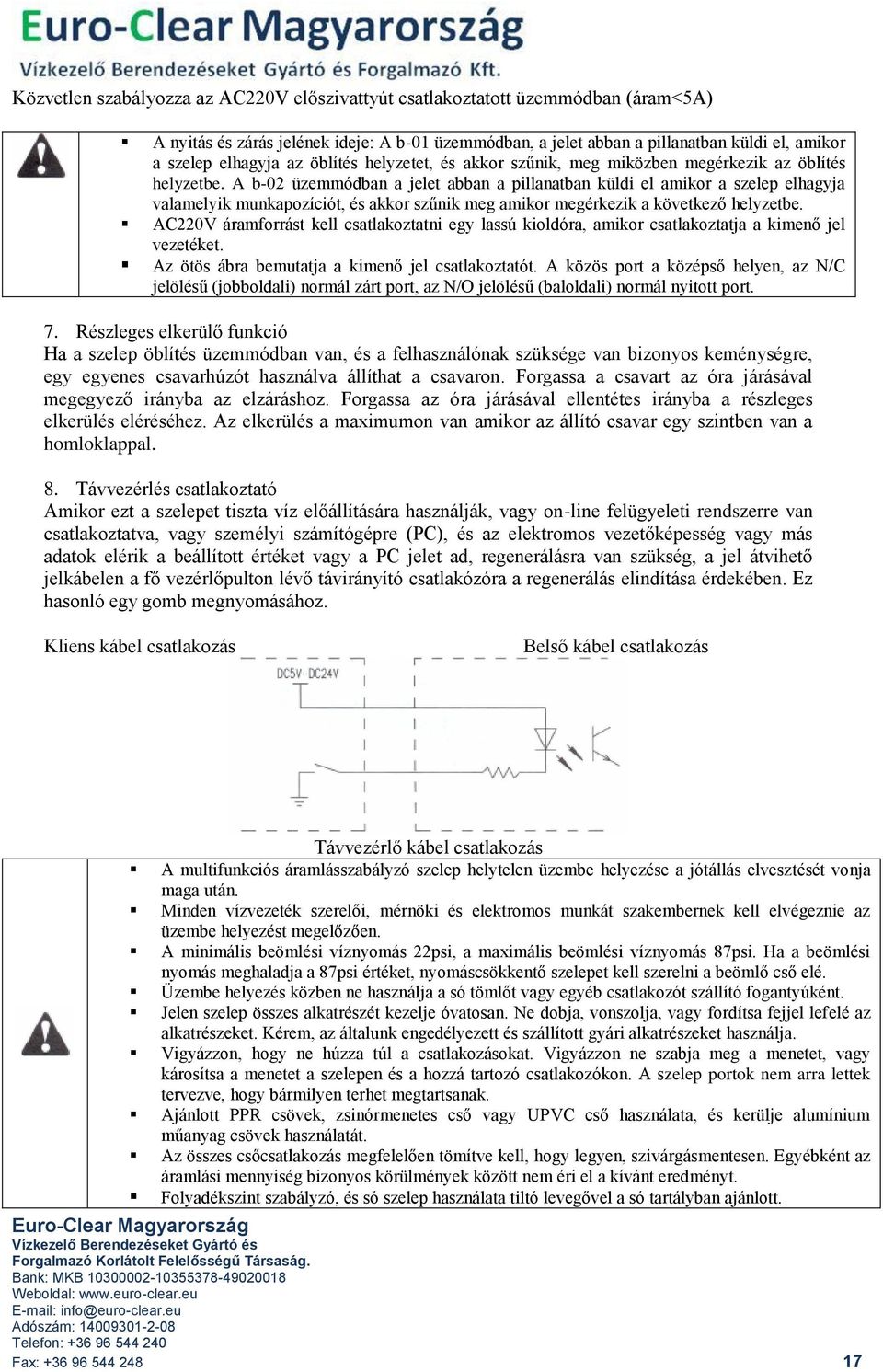 A b-02 üzemmódban a jelet abban a pillanatban küldi el amikor a szelep elhagyja valamelyik munkapozíciót, és akkor szűnik meg amikor megérkezik a következő helyzetbe.