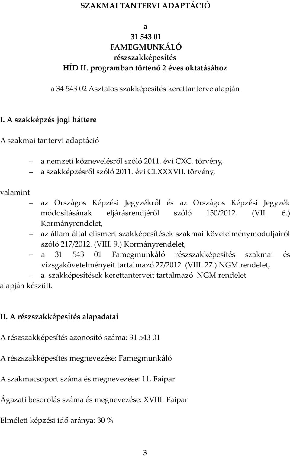 törvény, valamint az Országos Képzési Jegyzékről és az Országos Képzési Jegyzék módosításának eljárásrendjéről szóló 150/2012. (VII. 6.