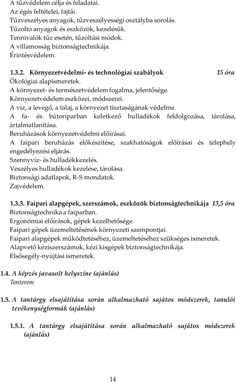 Környezetvédelem eszközei, módszerei. A víz, a levegő, a talaj, a környezet tisztaságának védelme. A fa- és bútoriparban keletkező hulladékok feldolgozása, tárolása, ártalmatlanítása.