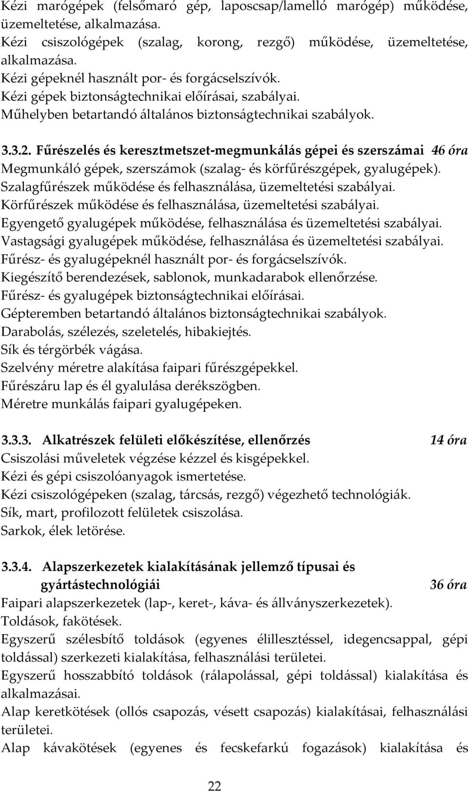 Fűrészelés és keresztmetszet-megmunkálás gépei és szerszámai 46 óra Megmunkáló gépek, szerszámok (szalag- és körfűrészgépek, gyalugépek).