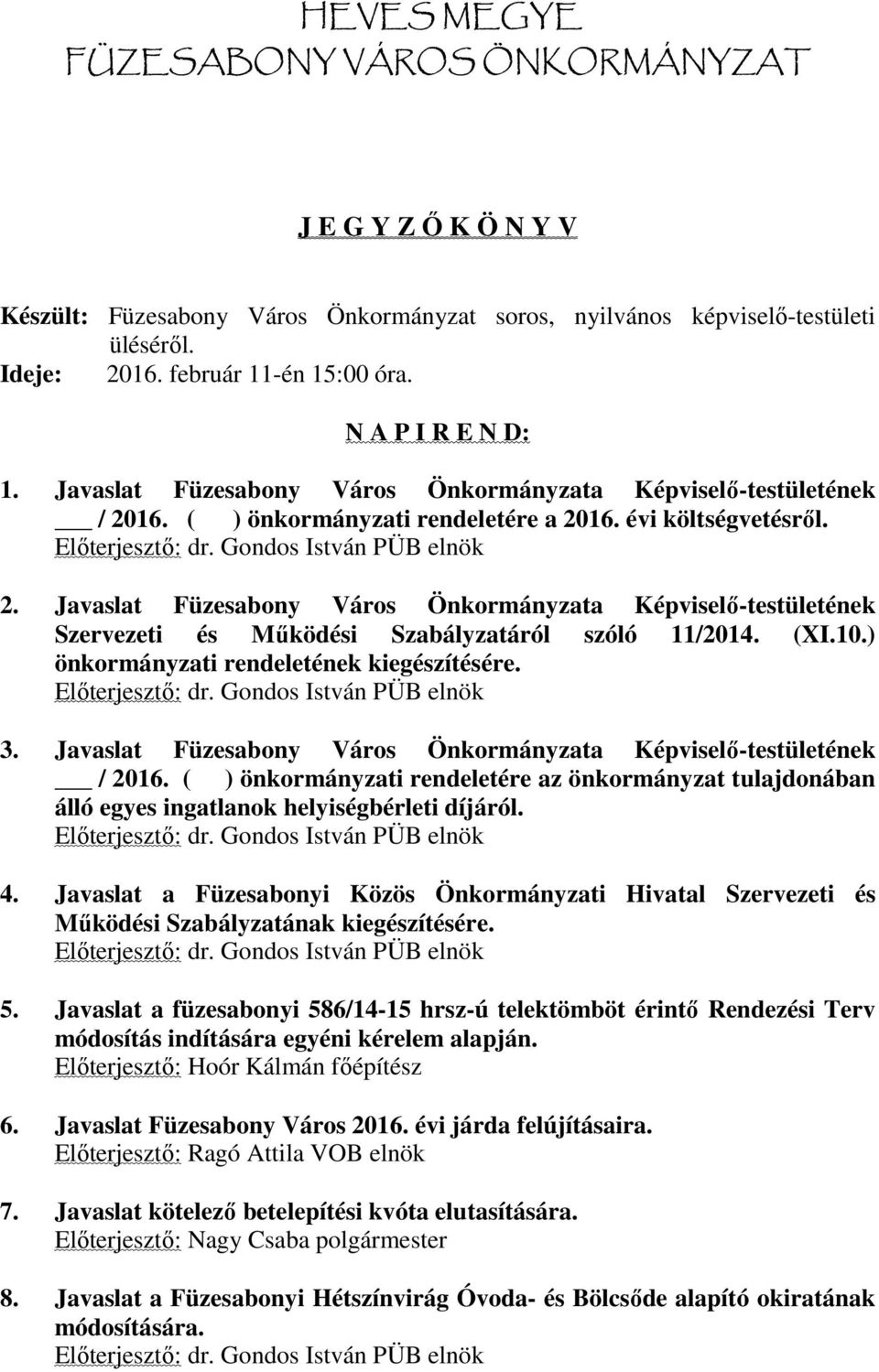 Javaslat Füzesabony Város Önkormányzata Képviselő-testületének Szervezeti és Működési Szabályzatáról szóló 11/2014. (XI.10.) önkormányzati rendeletének kiegészítésére. Előterjesztő: dr.