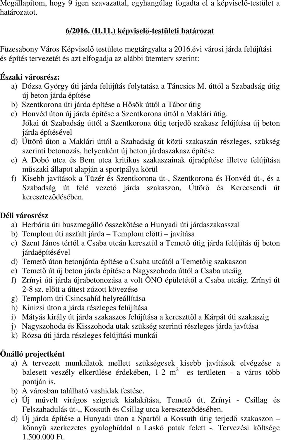 évi városi járda felújítási és építés tervezetét és azt elfogadja az alábbi ütemterv szerint: Északi városrész: a) Dózsa György úti járda felújítás folytatása a Táncsics M.