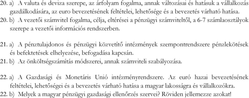 a) A pénztulajdonos és pénzügyi közvetítő intézmények szempontrendszere pénzlekötések és befektetések elhelyezése, befogadása kapcsán. 21.