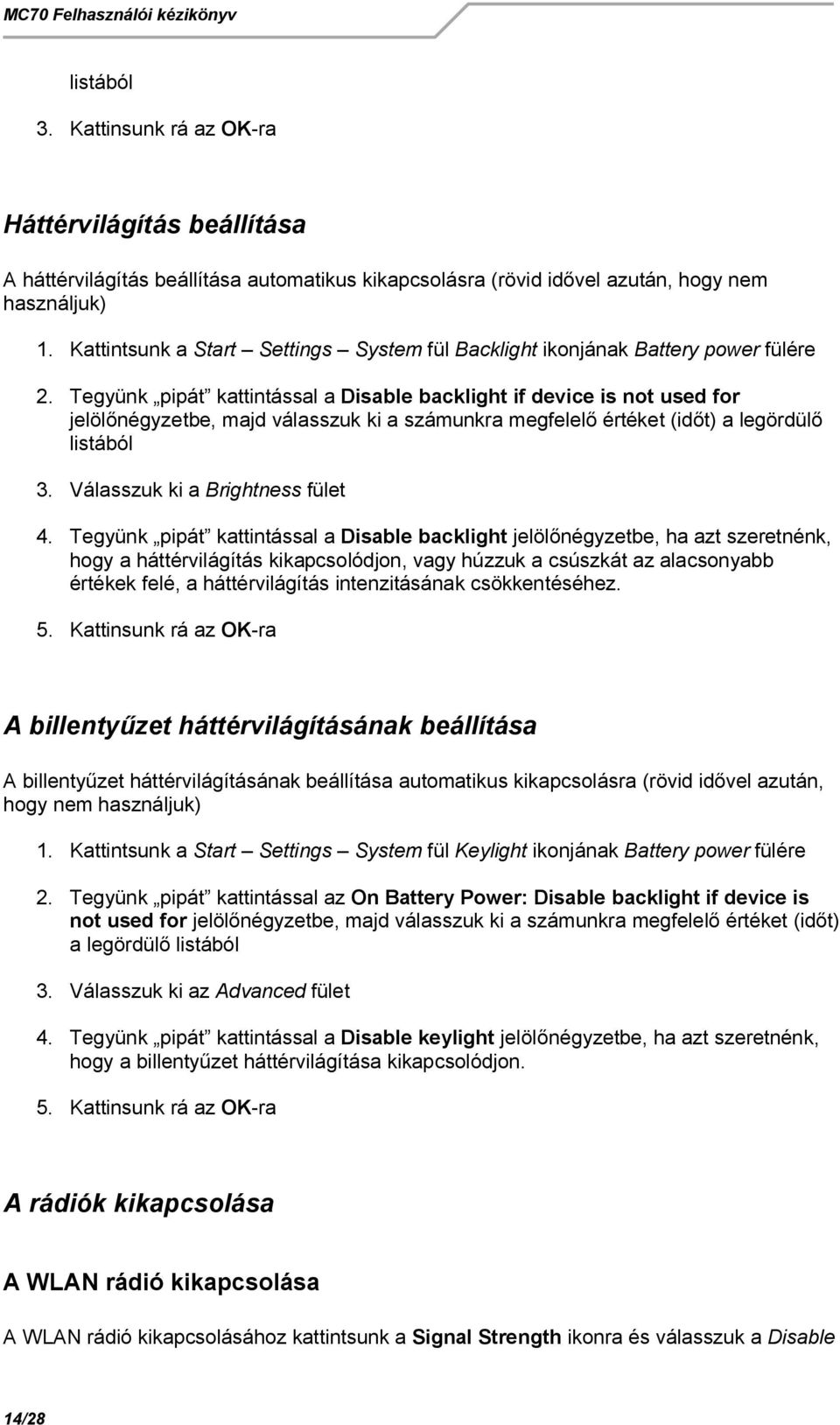 Tegyünk pipát kattintással a Disable backlight if device is not used for jelöl négyzetbe, majd válasszuk ki a számunkra megfelel értéket (id t) a legördül listából 3.