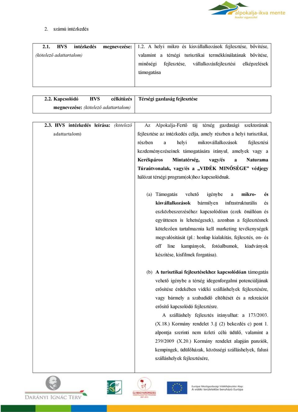 HVS intézkedés leírása: (kötelező adattartalom) Az Alpokalja-Fertő táj térség gazdasági szektorának fejlesztése az intézkedés célja, amely részben a helyi turisztikai, részben a helyi