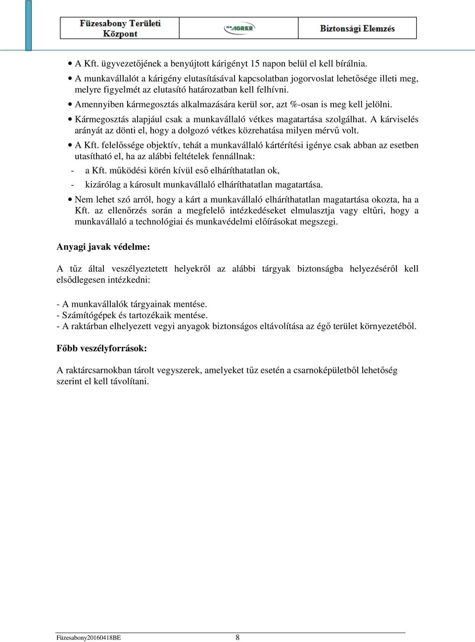 Amennyiben kármegosztás alkalmazására kerül sor, azt %-osan is meg kell jelölni. Kármegosztás alapjául csak a munkavállaló vétkes magatartása szolgálhat.