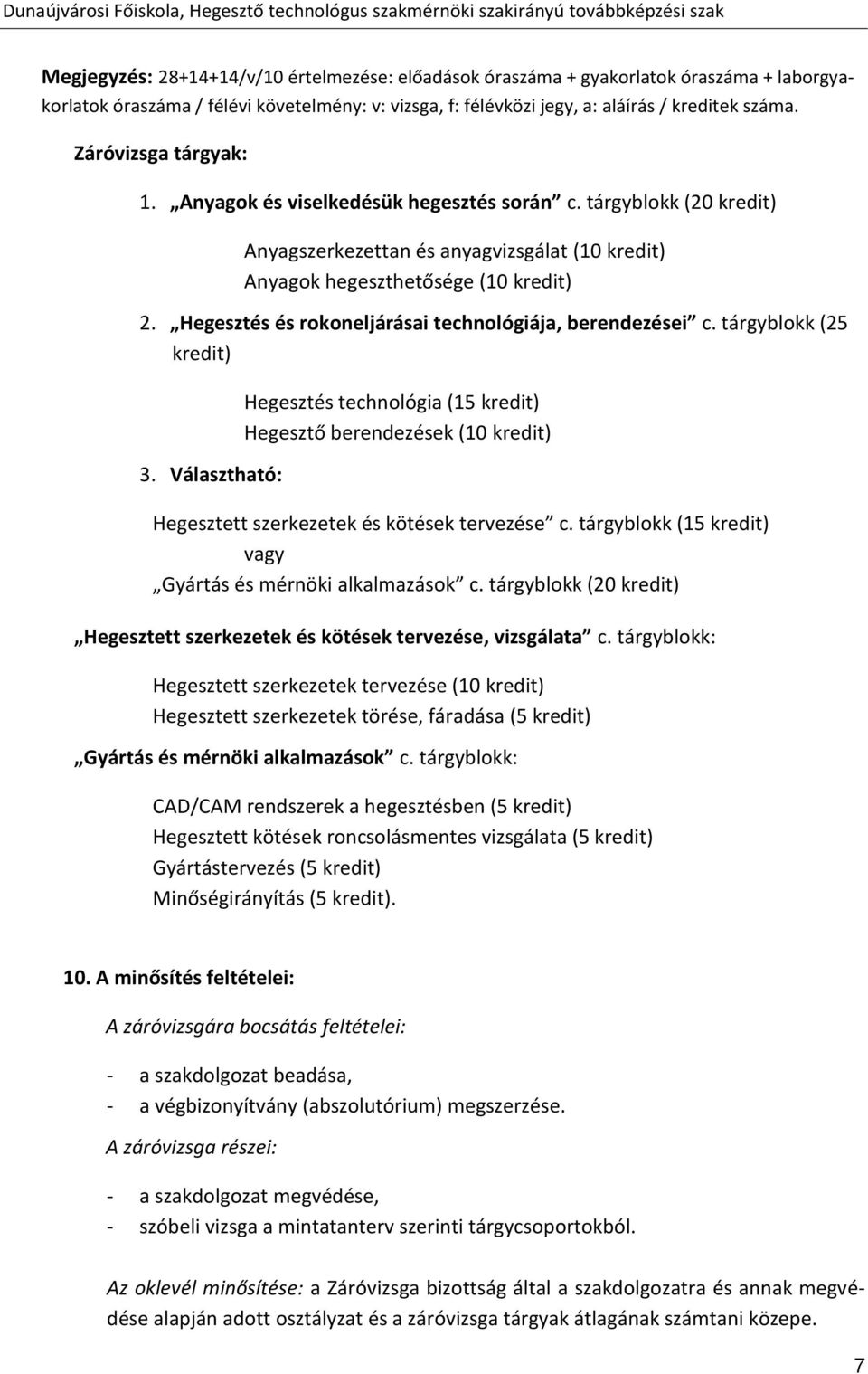 Hegesztés és rokoneljárásai technológiája, berendezései c. tárgyblokk (25 kredit) 3.