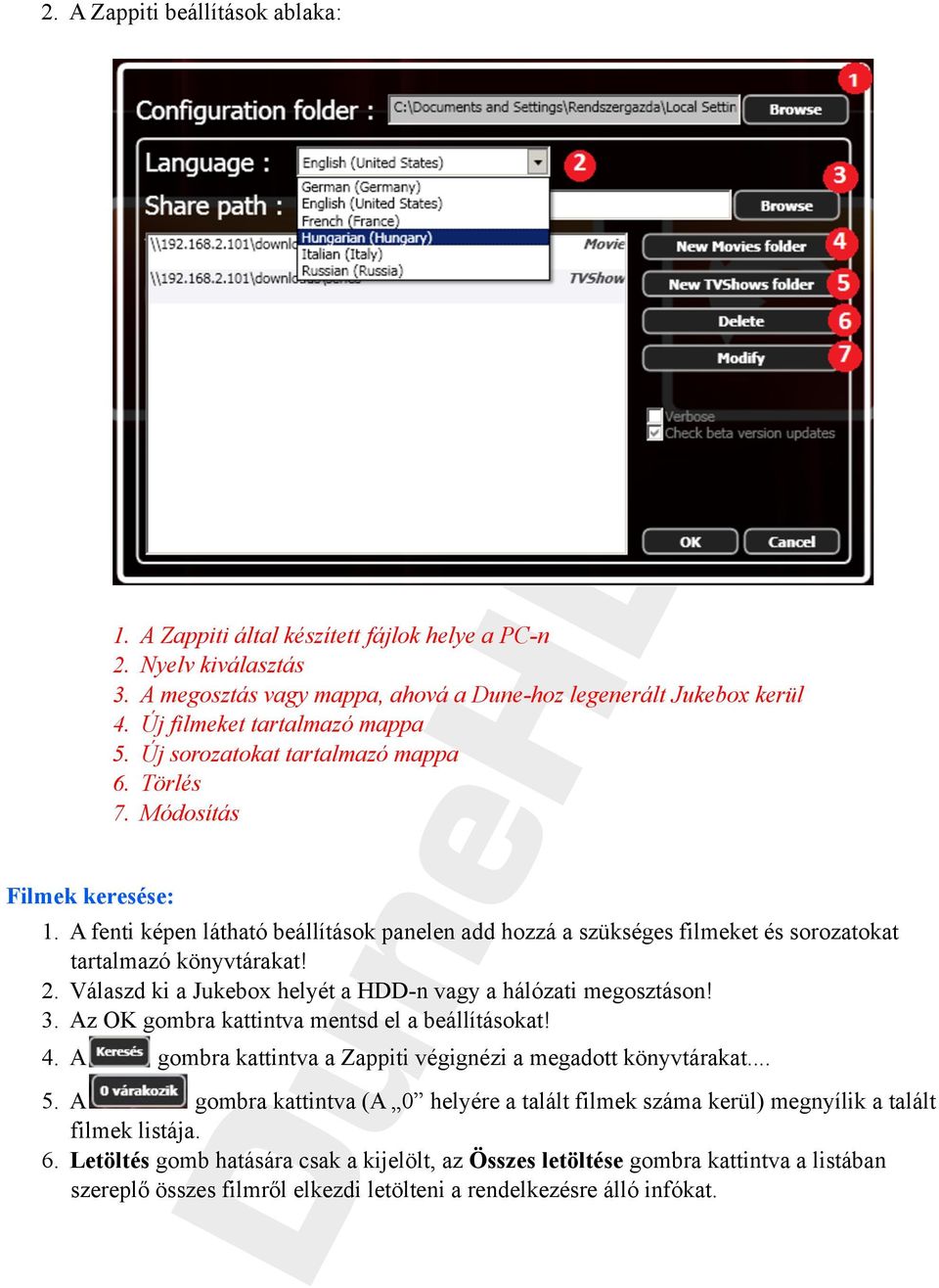 A fenti képen látható beállítások panelen add hozzá a szükséges filmeket és sorozatokat tartalmazó könyvtárakat! 2. Válaszd ki a Jukebox helyét a HDD-n vagy a hálózati megosztáson! 3.