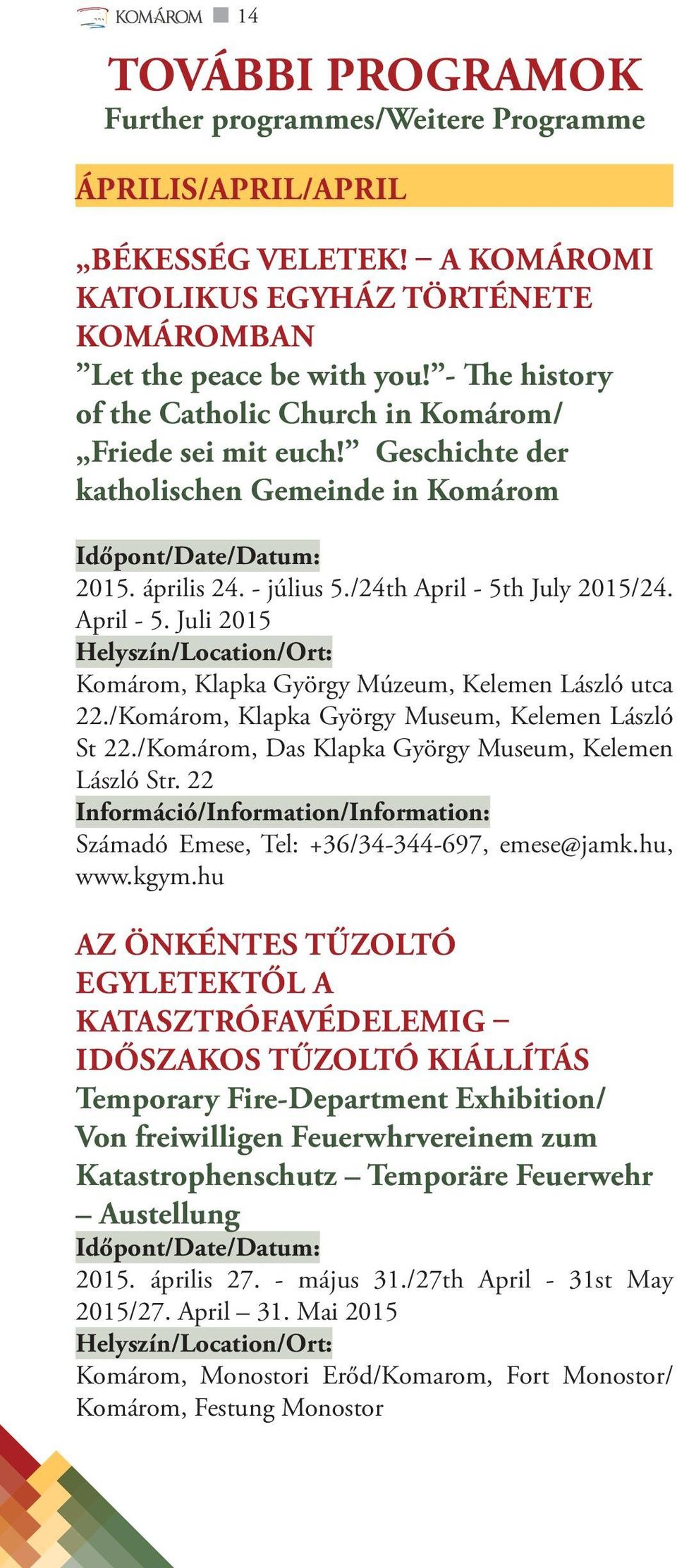 h July 2015/24. April - 5. Juli 2015 Komárom, Klapka György Múzeum, Kelemen László utca 22./Komárom, Klapka György Museum, Kelemen László St 22./Komárom, Das Klapka György Museum, Kelemen László Str.