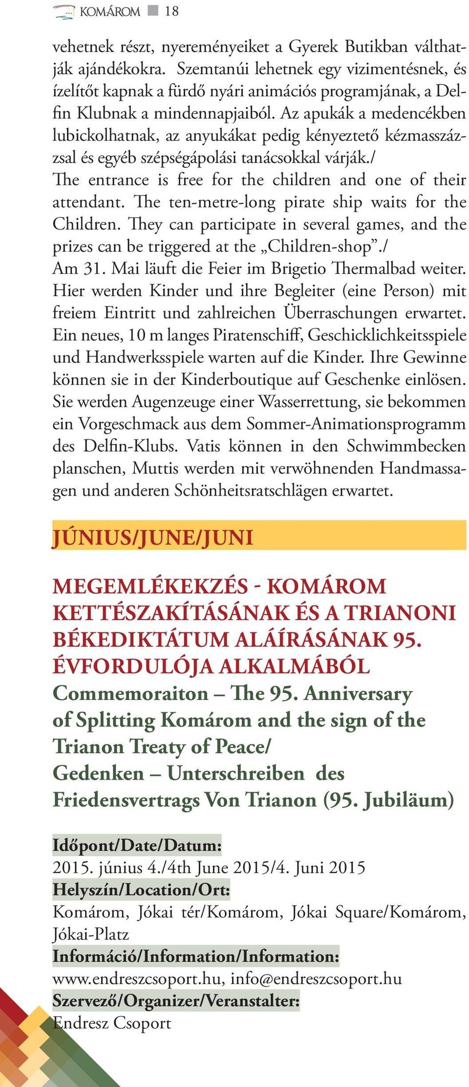 Az apukák a medencékben lubickolhatnak, az anyukákat pedig kényeztető kézmasszázzsal és egyéb szépségápolási tanácsokkal várják./ The entrance is free for the children and one of their attendant.