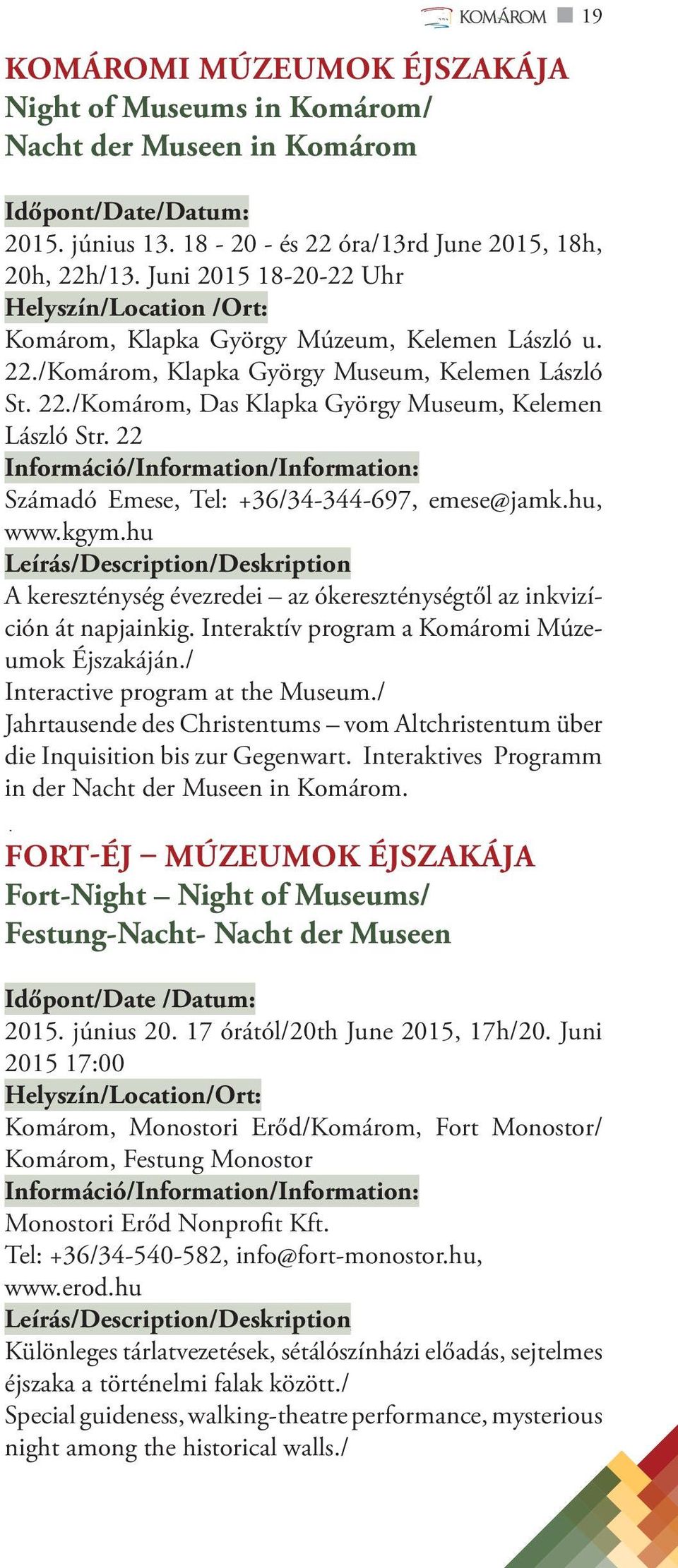22 Számadó Emese, Tel: +36/34-344-697, emese@jamk.hu, www.kgym.hu Leírás/Description/Deskription A kereszténység évezredei az ókereszténységtől az inkvizíción át napjainkig.