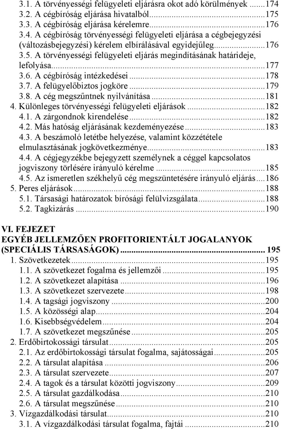 .. 181 4. Különleges törvényességi felügyeleti eljárások... 182 4.1. A zárgondnok kirendelése... 182 4.2. Más hatóság eljárásának kezdeményezése... 183 