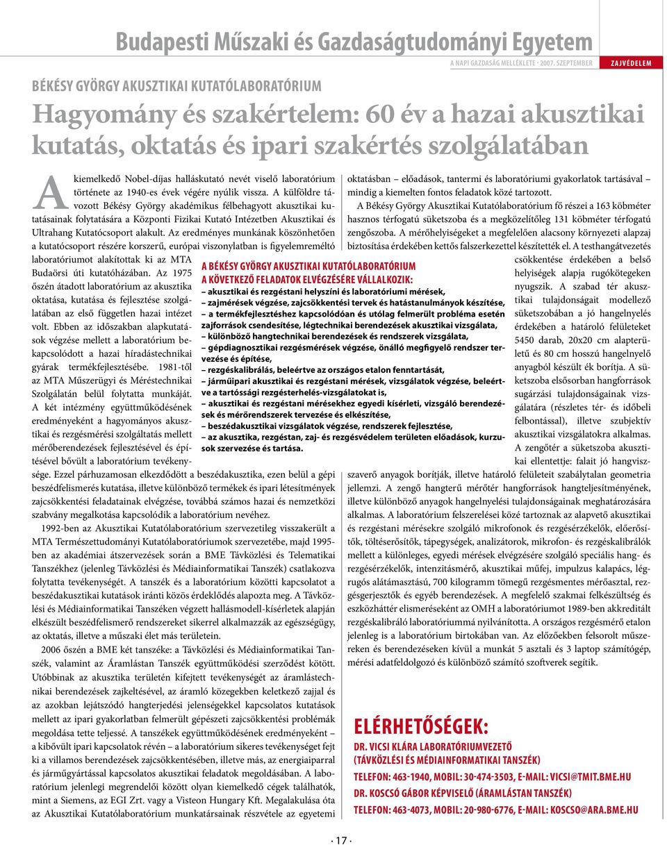 A külföldre távozott Békésy György akadémikus félbehagyott akusztikai kutatásainak folytatására a Központi Fizikai Kutató Intézetben Akusztikai és Ultrahang Kutatócsoport alakult.