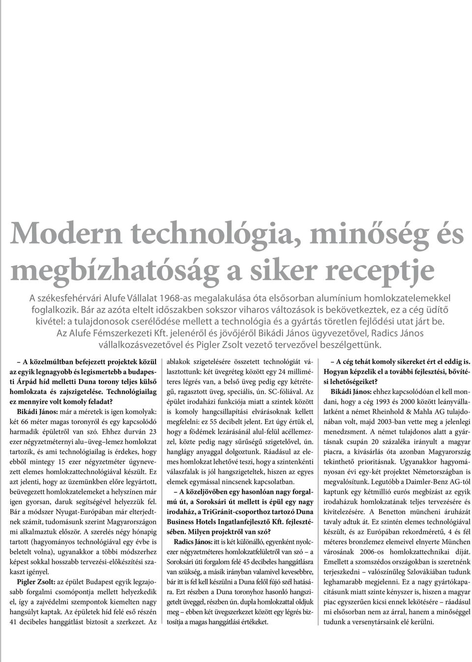 Az Alufe Fémszerkezeti Kft. jelenéről és jövőjéről Bikádi János ügyvezetővel, Radics János vállalkozásvezetővel és Pigler Zsolt vezető tervezővel beszélgettünk.