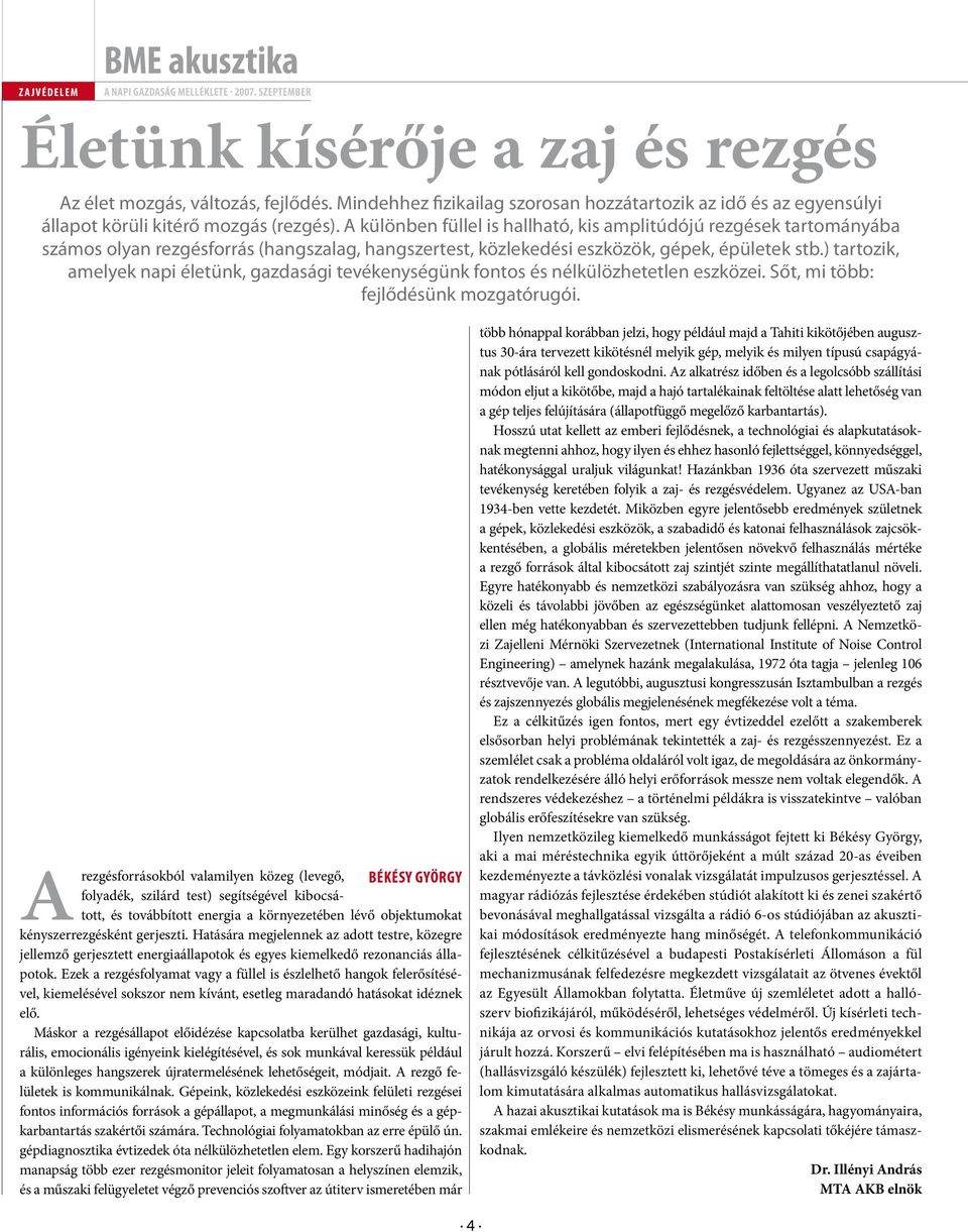 ) tartozik, amelyek napi életünk, gazdasági tevékenységünk fontos és nélkülözhetetlen eszközei. Sőt, mi több: fejlődésünk mozgatórugói.