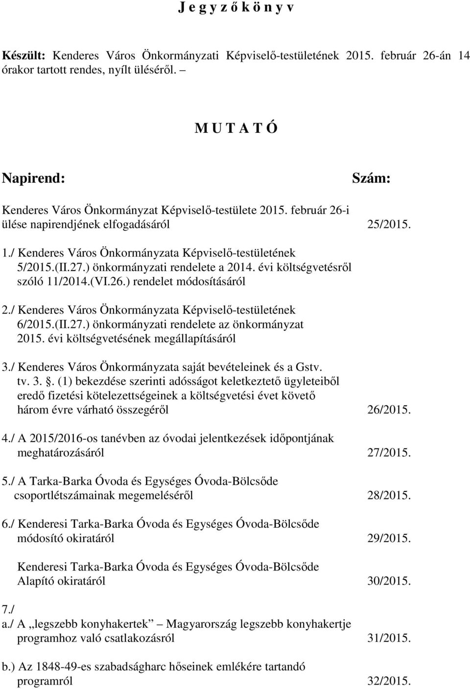 / Kenderes Város Önkormányzata Képviselő-testületének 5/2015.(II.27.) önkormányzati rendelete a 2014. évi költségvetésről szóló 11/2014.(VI.26.) rendelet módosításáról 2.