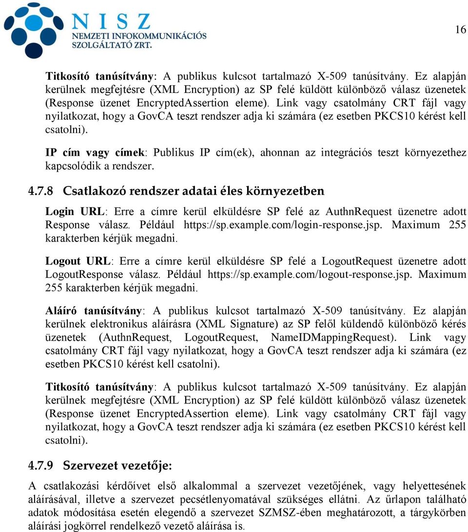 Link vagy csatolmány CRT fájl vagy nyilatkozat, hogy a GovCA teszt rendszer adja ki számára (ez esetben PKCS10 kérést kell csatolni).