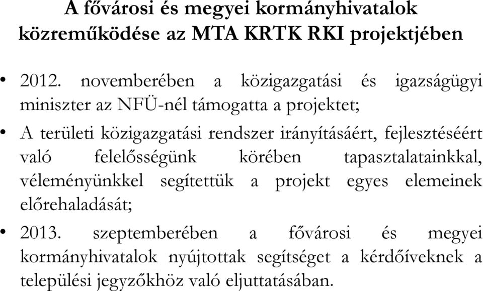 irányításáért, fejlesztéséért való felelősségünk körében tapasztalatainkkal, véleményünkkel segítettük a projekt egyes