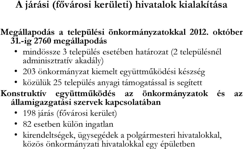 együttműködési készség közülük 25 település anyagi támogatással is segített Konstruktív együttműködés az önkormányzatok és az