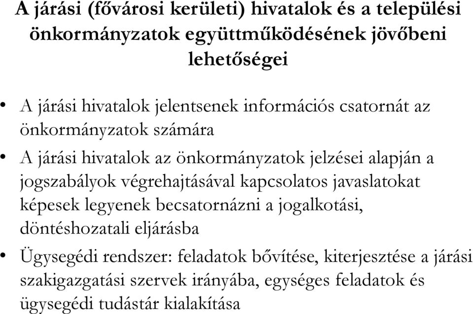 végrehajtásával kapcsolatos javaslatokat képesek legyenek becsatornázni a jogalkotási, döntéshozatali eljárásba Ügysegédi