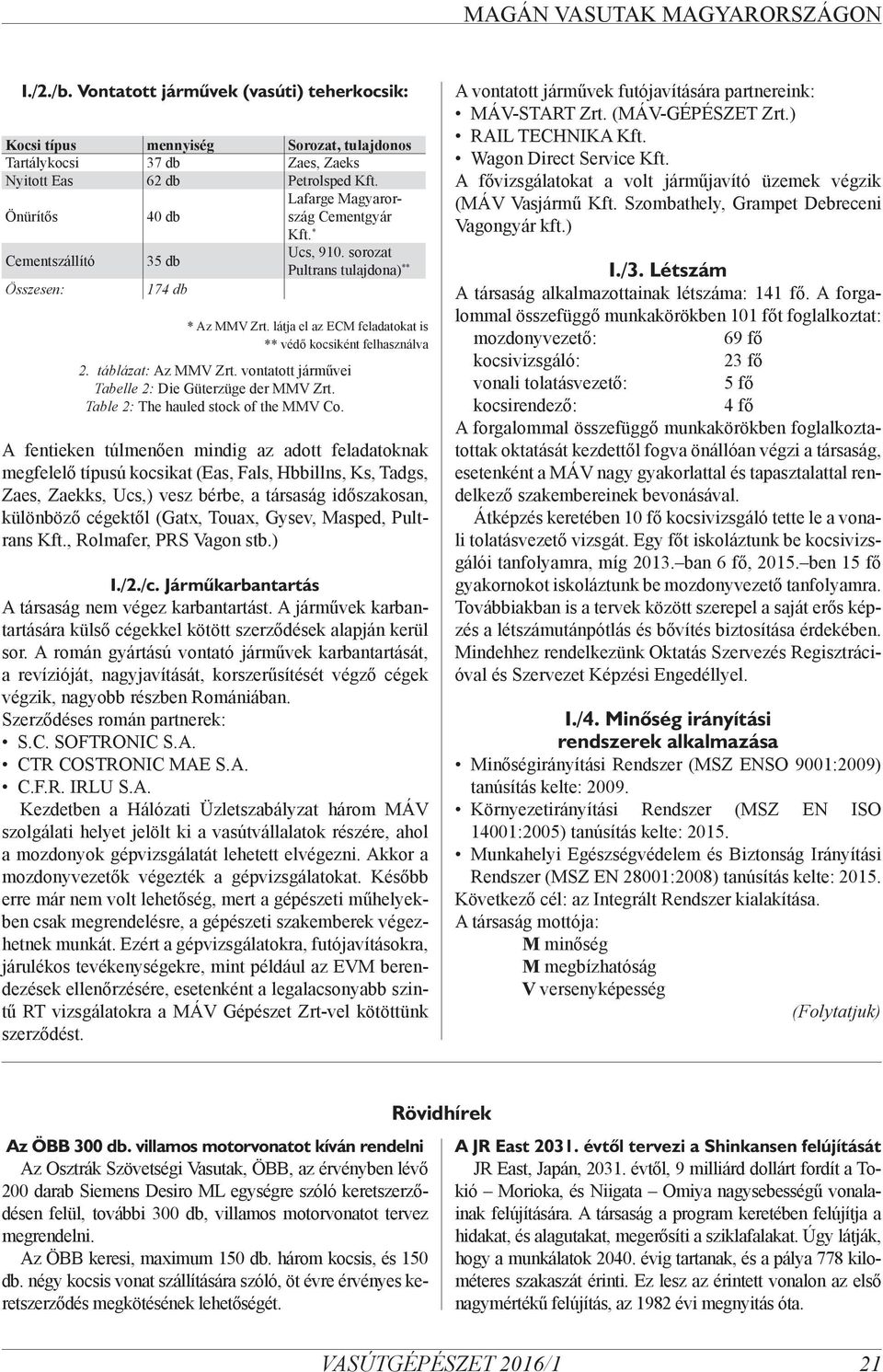 látja el az ECM feladatokat is ** védő kocsiként felhasználva 2. táblázat: Az MMV Zrt. vontatott járművei Tabelle 2: Die Güterzüge der MMV Zrt. Table 2: The hauled stock of the MMV Co.
