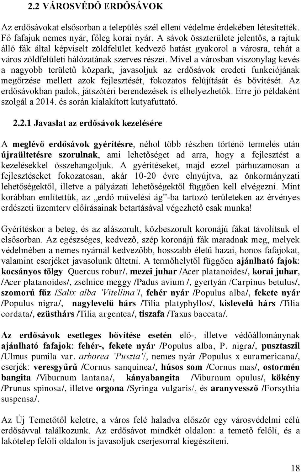 Mivel a városban viszonylag kevés a nagyobb területű közpark, javasoljuk az erdősávok eredeti funkciójának megőrzése mellett azok fejlesztését, fokozatos felújítását és bővítését.