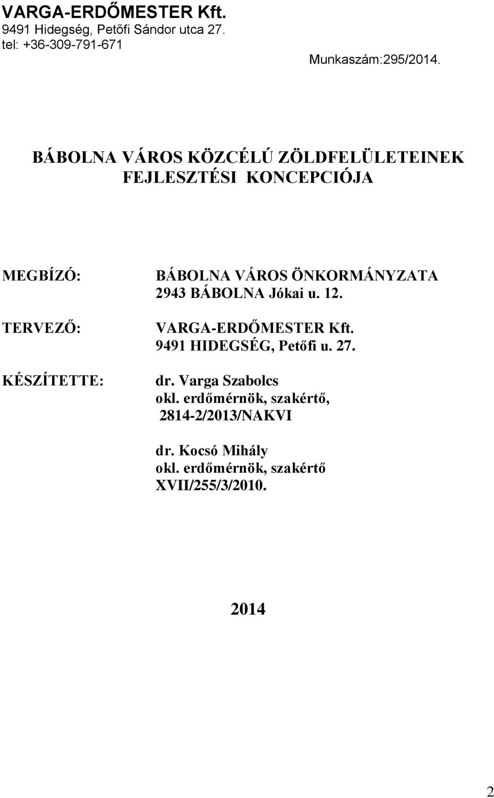 ÖNKORMÁNYZATA 2943 BÁBOLNA Jókai u. 12. VARGA-ERDŐMESTER Kft. 9491 HIDEGSÉG, Petőfi u. 27. dr.