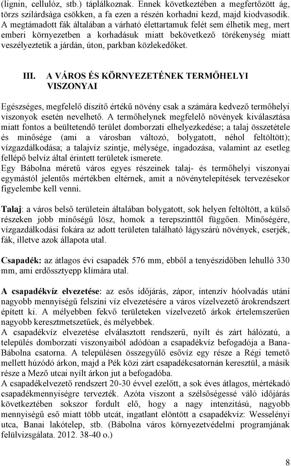 III. A VÁROS ÉS KÖRNYEZETÉNEK TERMŐHELYI VISZONYAI Egészséges, megfelelő díszítő értékű növény csak a számára kedvező termőhelyi viszonyok esetén nevelhető.