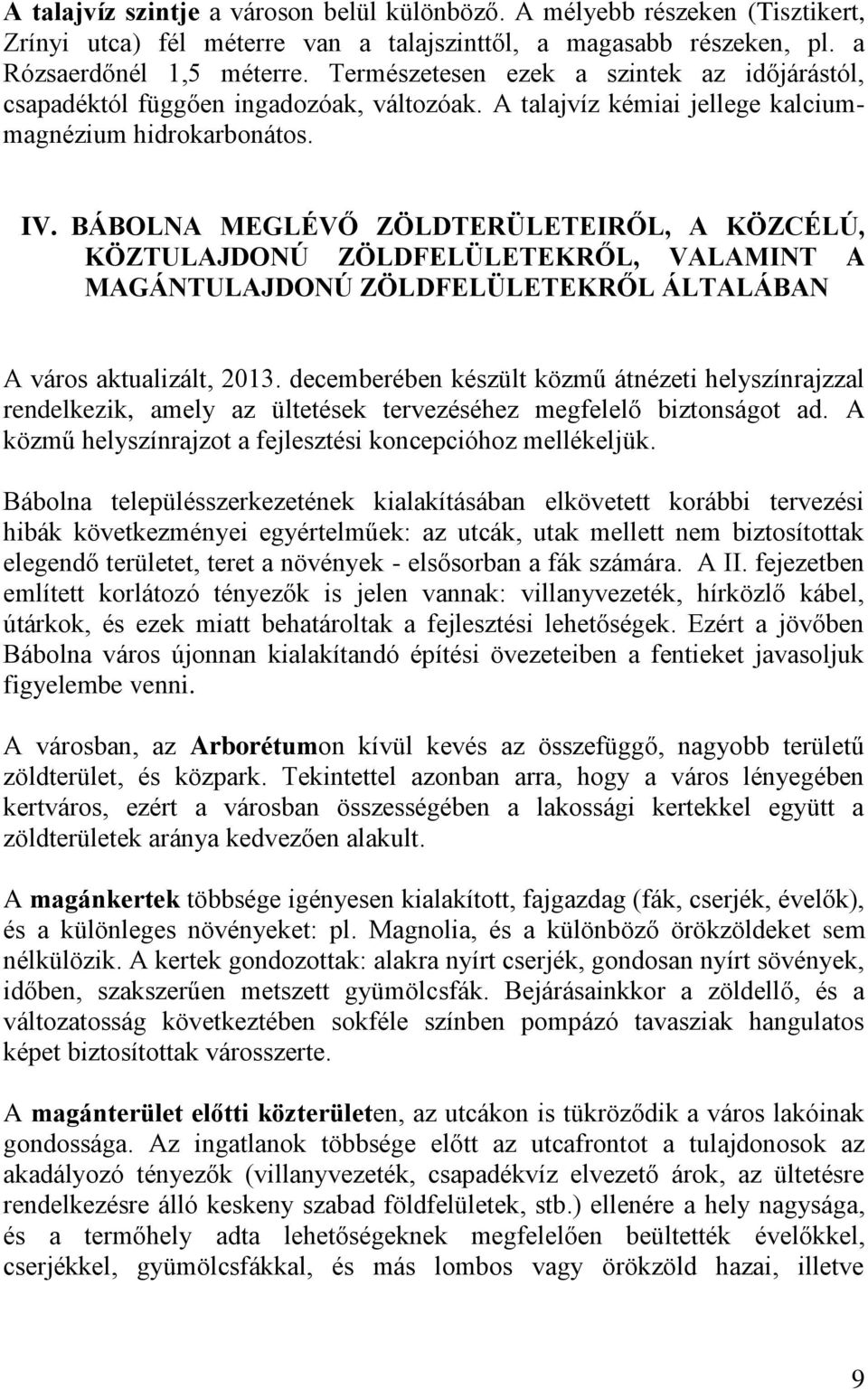 BÁBOLNA MEGLÉVŐ ZÖLDTERÜLETEIRŐL, A KÖZCÉLÚ, KÖZTULAJDONÚ ZÖLDFELÜLETEKRŐL, VALAMINT A MAGÁNTULAJDONÚ ZÖLDFELÜLETEKRŐL ÁLTALÁBAN A város aktualizált, 2013.