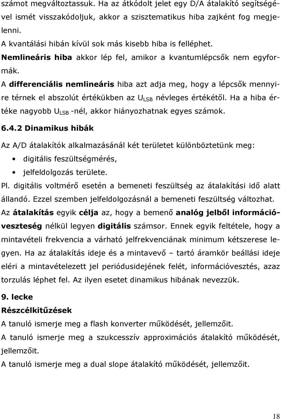 A differenciális nemlineáris hiba azt adja meg, hogy a lépcsők mennyire térnek el abszolút értékükben az U LSB névleges értékétől.