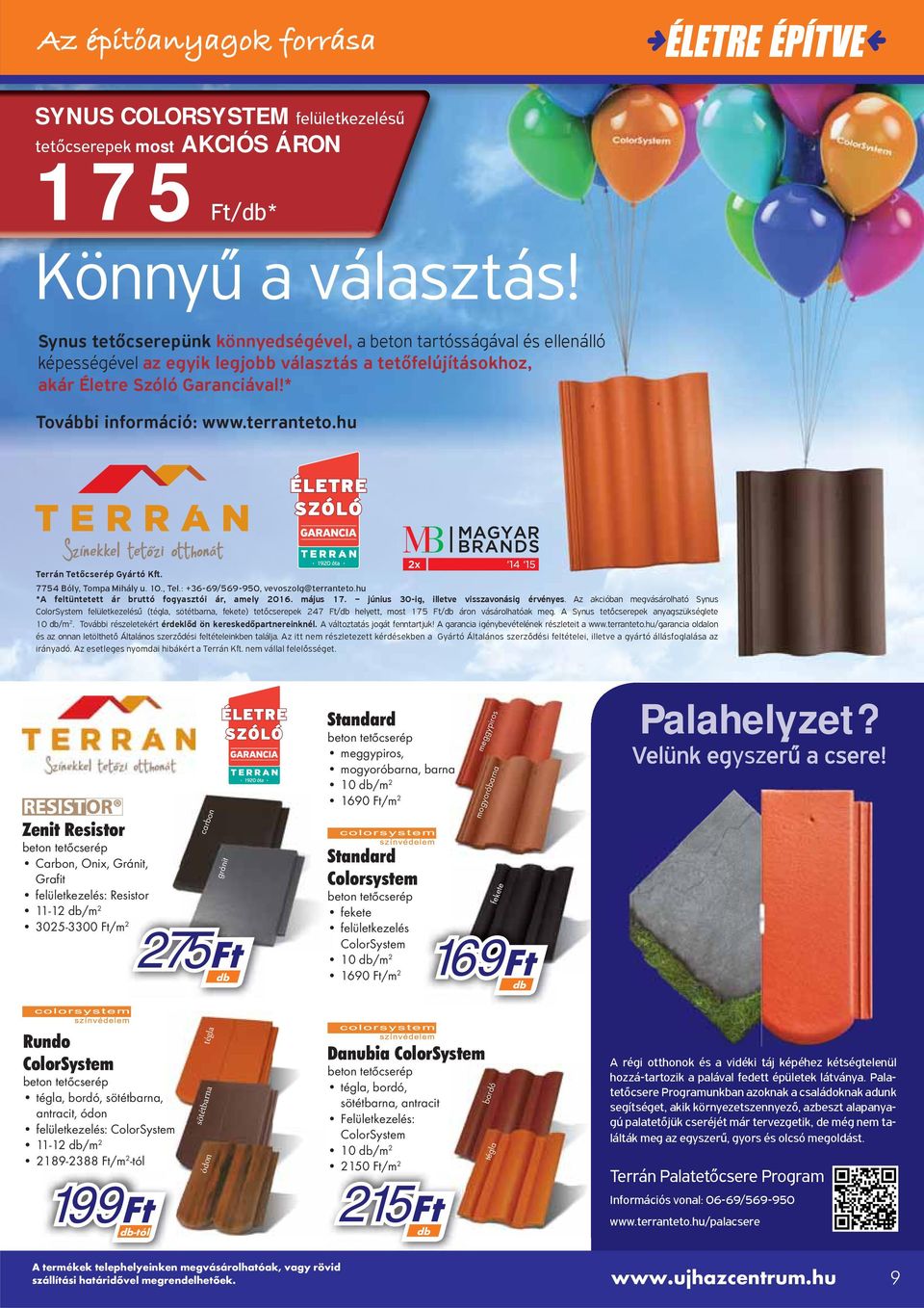 hu Terrán Tetőcserép Gyártó Kſt. 7754 Bóly, Topa Mihály u. 10., Tel.: +36-69/569-950, vevoszolg@terranteto.hu *A feltüntetett ár bruttó fogyasztói ár, aely 016. ájus 17.