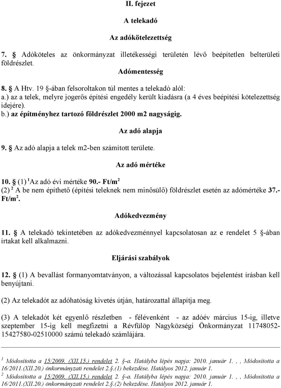 Az adó alapja 9. Az adó alapja a telek m2-ben számított területe. Az adó mértéke 0. () Az adó évi mértéke 90.