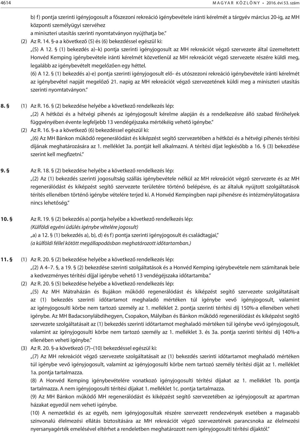 nyújthatja be. (2) Az R. 14. -a a következő (5) és (6) bekezdéssel egészül ki: (5) A 12.