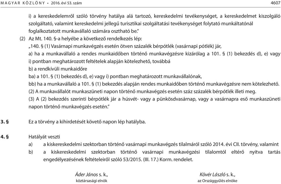 tevékenységet folytató munkáltatónál foglalkoztatott munkavállaló számára osztható be. (2) Az Mt. 140. -a helyébe a következő rendelkezés lép: 140.