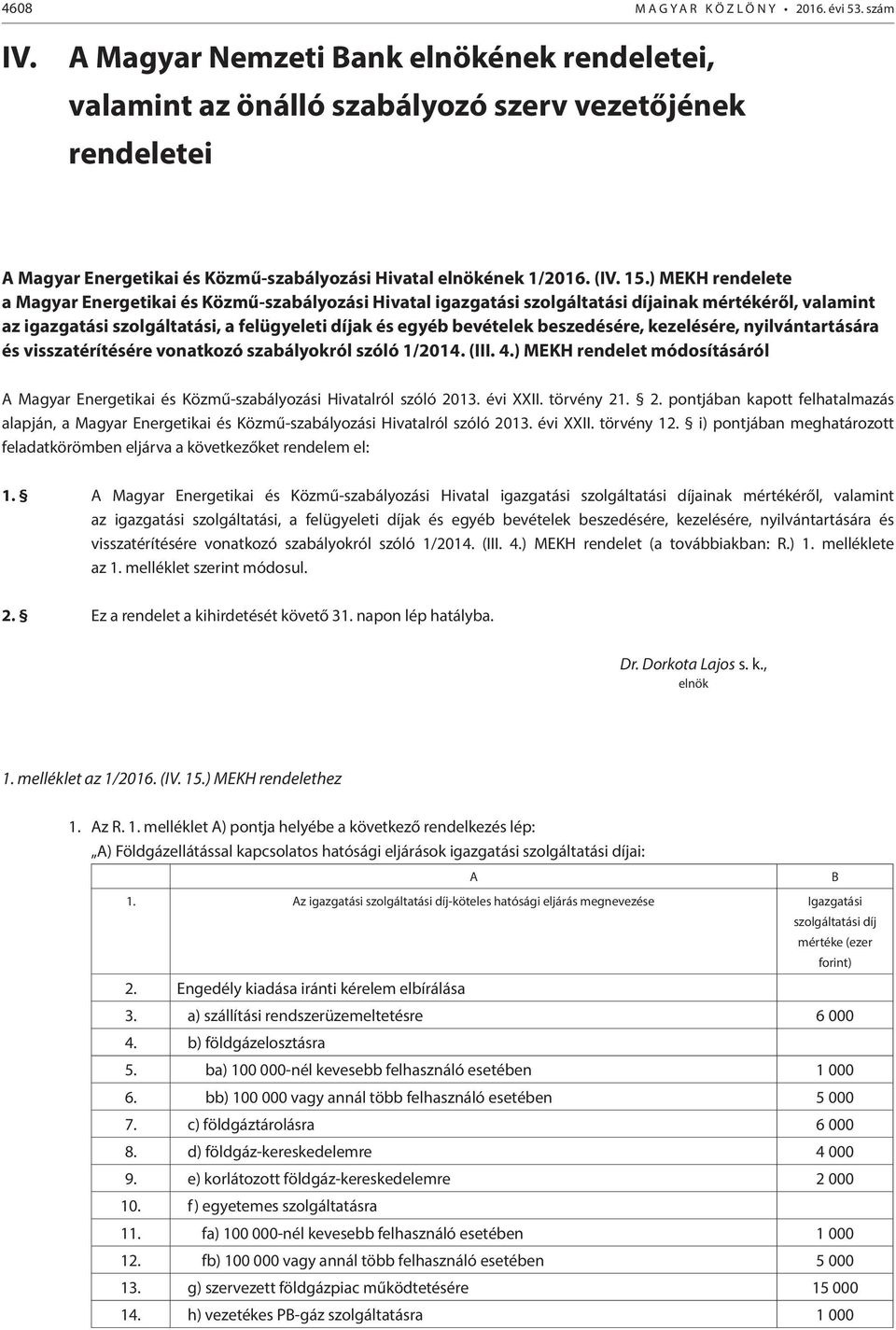) MEKH rendelete a Magyar Energetikai és Közmű-szabályozási Hivatal igazgatási szolgáltatási díjainak mértékéről, valamint az igazgatási szolgáltatási, a felügyeleti díjak és egyéb bevételek
