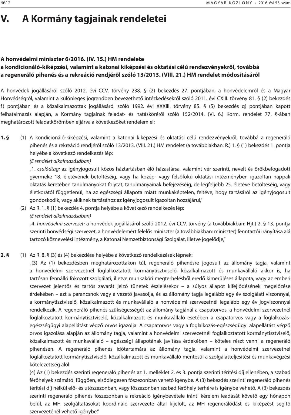 ) HM rendelet módosításáról A honvédek jogállásáról szóló 2012. évi CCV. törvény 238. (2) bekezdés 27.