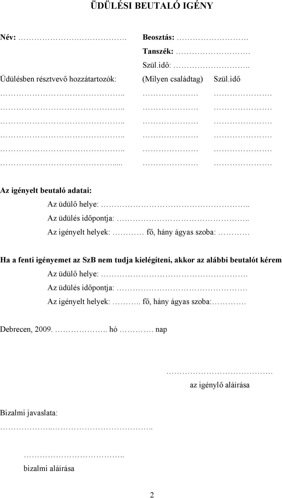 . Az igényelt helyek: fő, hány ágyas szoba: Ha a fenti igényemet az SzB nem tudja kielégíteni, akkor az alábbi beutalót kérem