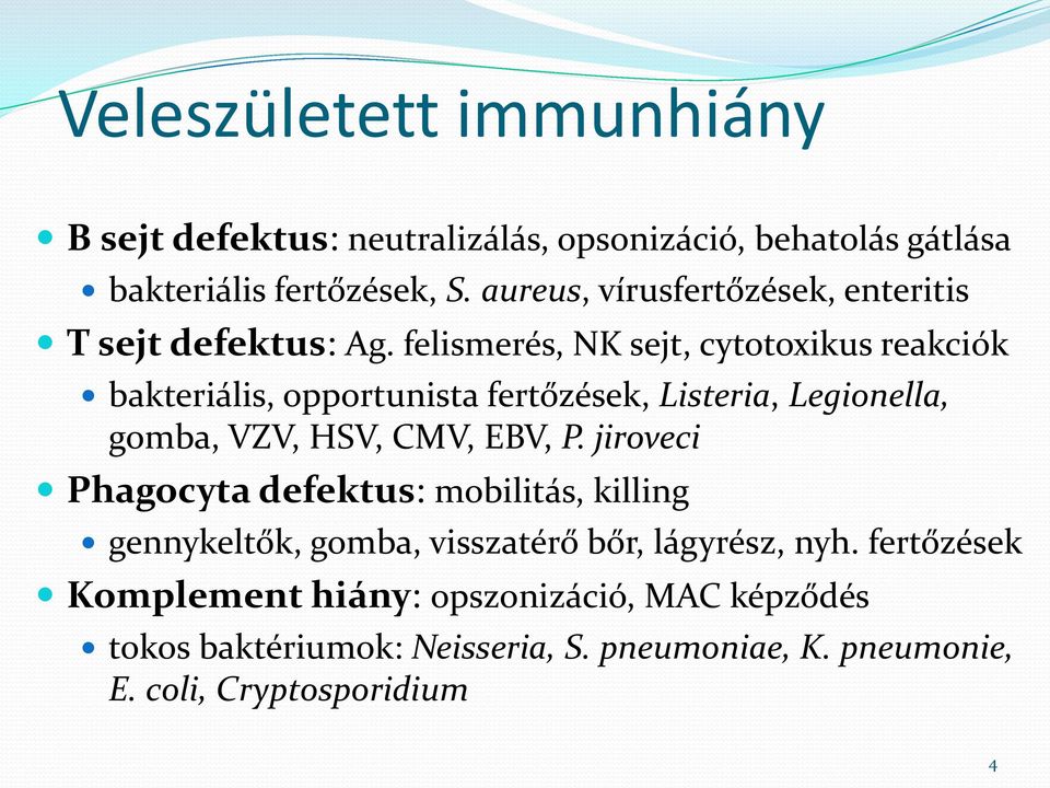 felismerés, NK sejt, cytotoxikus reakciók bakteriális, opportunista fertőzések, Listeria, Legionella, gomba, VZV, HSV, CMV, EBV, P.