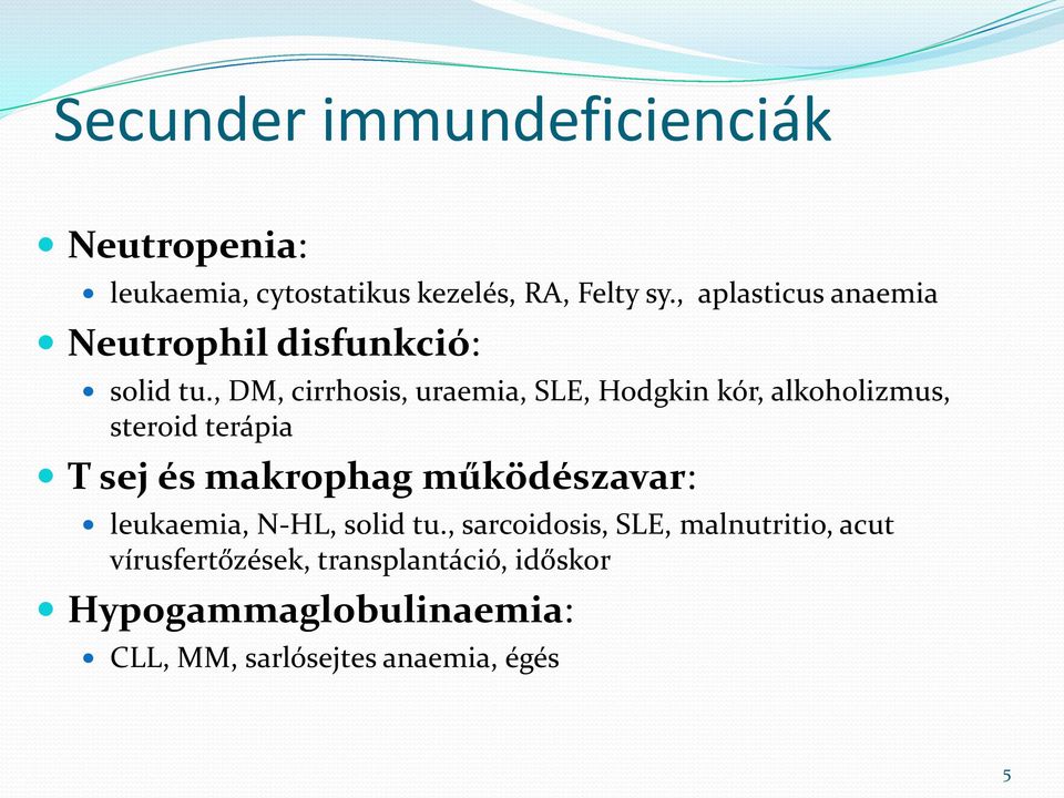, DM, cirrhosis, uraemia, SLE, Hodgkin kór, alkoholizmus, steroid terápia T sej és makrophag