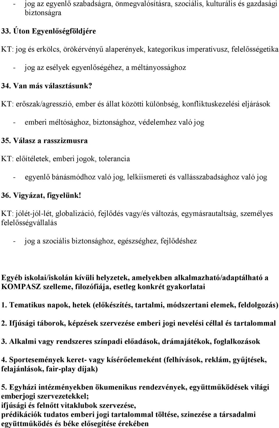 KT: erőszak/agresszió, ember és állat közötti különbség, konfliktuskezelési eljárások - emberi méltósághoz, biztonsághoz, védelemhez való jog 35.