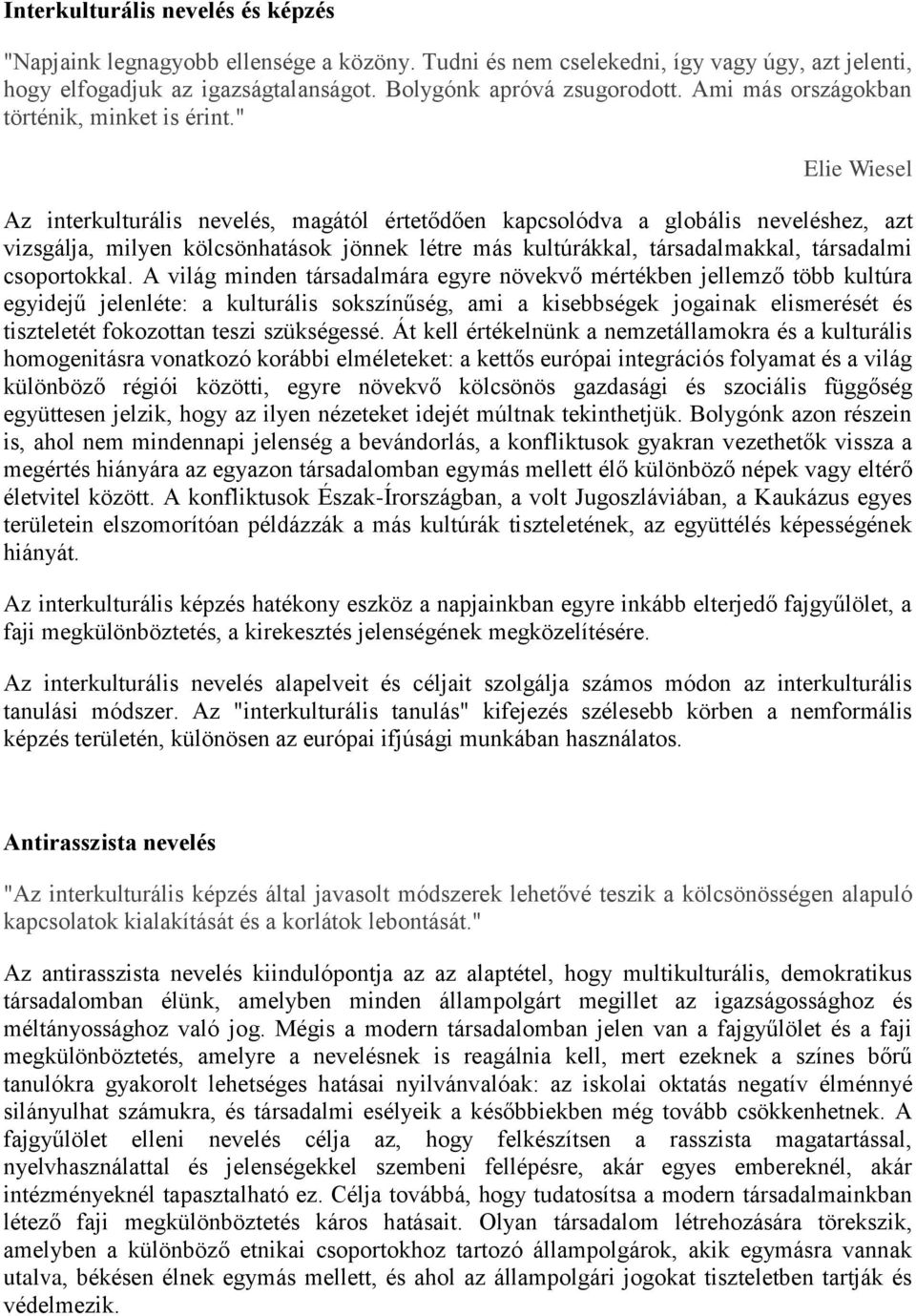 " Elie Wiesel Az interkulturális nevelés, magától értetődően kapcsolódva a globális neveléshez, azt vizsgálja, milyen kölcsönhatások jönnek létre más kultúrákkal, társadalmakkal, társadalmi