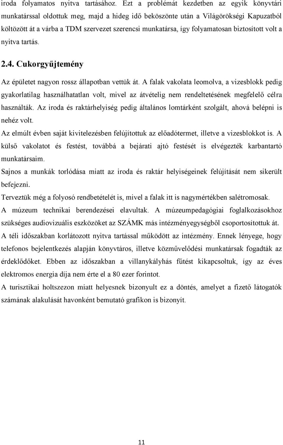 folyamatosan biztosított volt a nyitva tartás. 2.4. Cukorgyűjtemény Az épületet nagyon rossz állapotban vettük át.